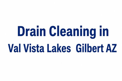 Drain Cleaning in Val Vista Lakes Gilbert AZ  How to Fix Recurring Clogs