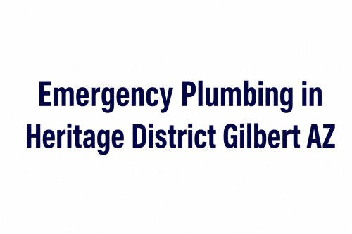 Emergency Plumbing in Heritage District Gilbert AZ  What to Do During a Major Leak
